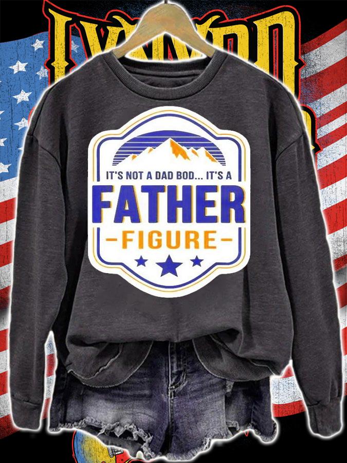 Its Not A Dad Bod Its A Father Figure Dad Joke Fathers Day T-Shirt sweatshirt