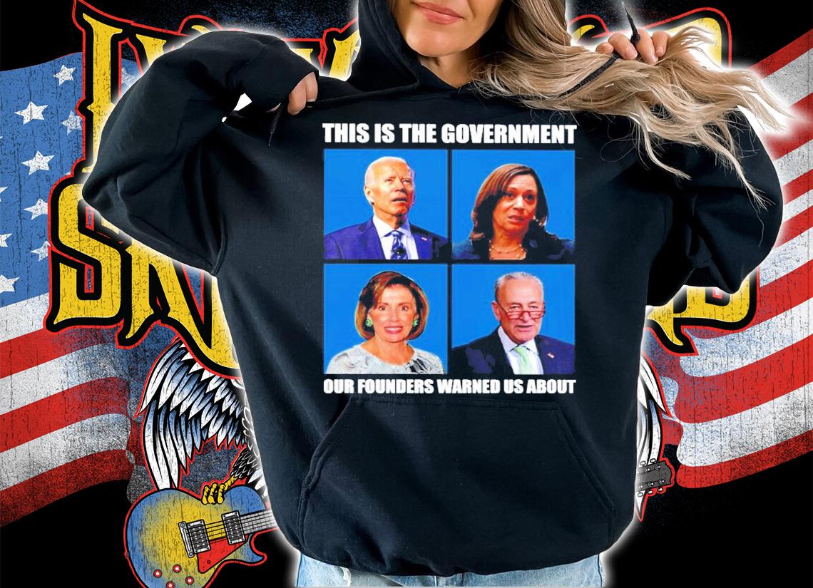 This Is The Government Our Founders Warders Warned Us About Shirt
