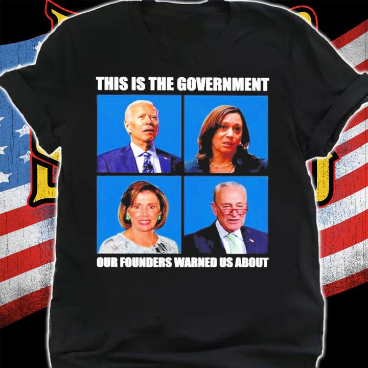 This Is The Government Our Founders Warders Warned Us About Shirt