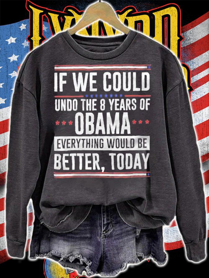 If we could undo the 8 years of Obama everything would be better today T-shirt sweatshirt