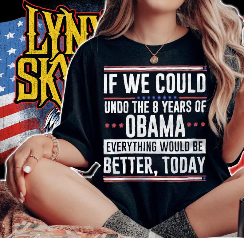 If we could undo the 8 years of Obama everything would be better today T-shirt woman shirt