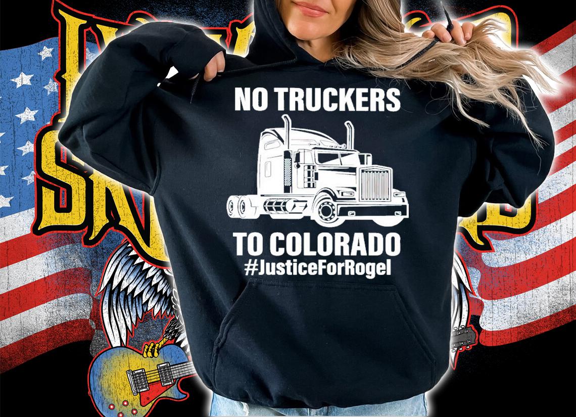No Truckers To Colorado #JusticeForRogel Shirt hoodie