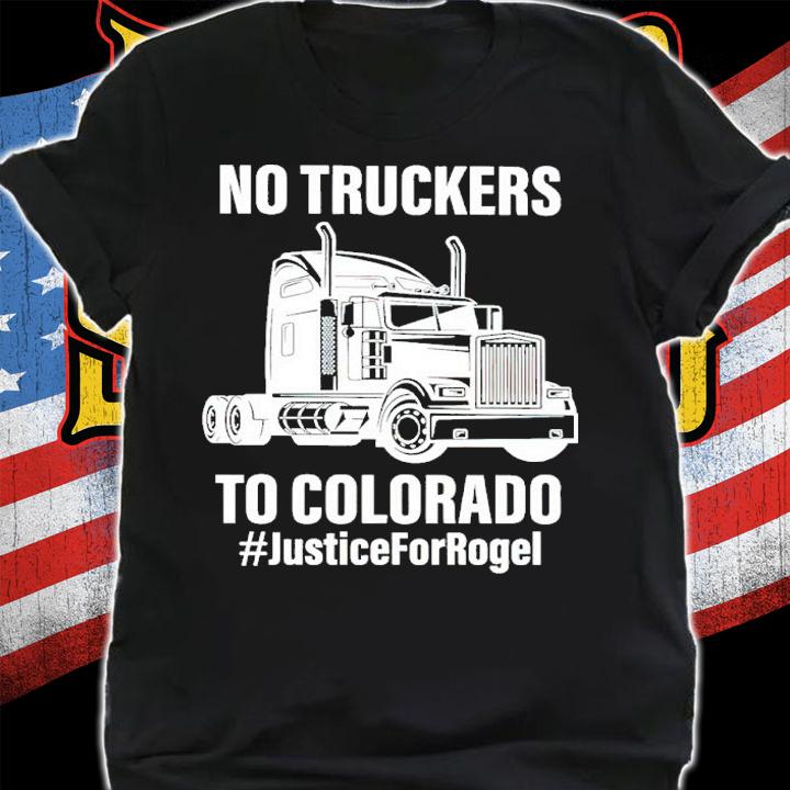 No Truckers To Colorado #JusticeForRogel Shirt shirt