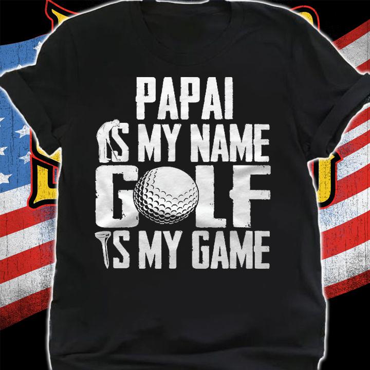 Papai Is My Name Golf Is My Game Love Golfing Shirt