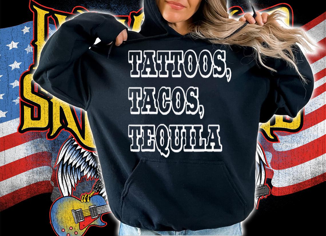 Tattoos Tacos Tequila T-Shirt hoodie