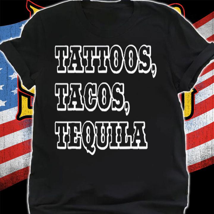 Tattoos Tacos Tequila T-Shirt shirt