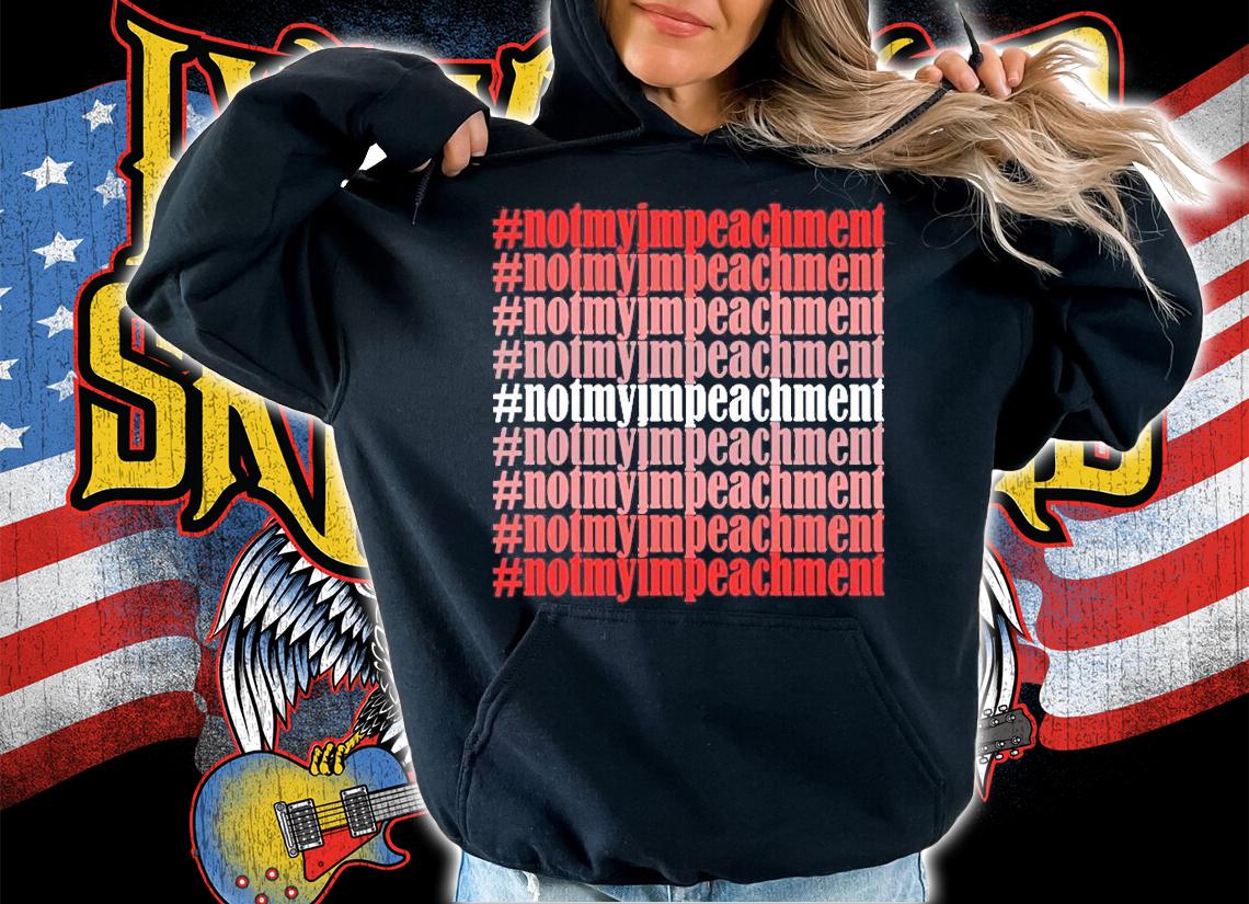 Hashtag Not My Impeachment T-Shirt hoodie