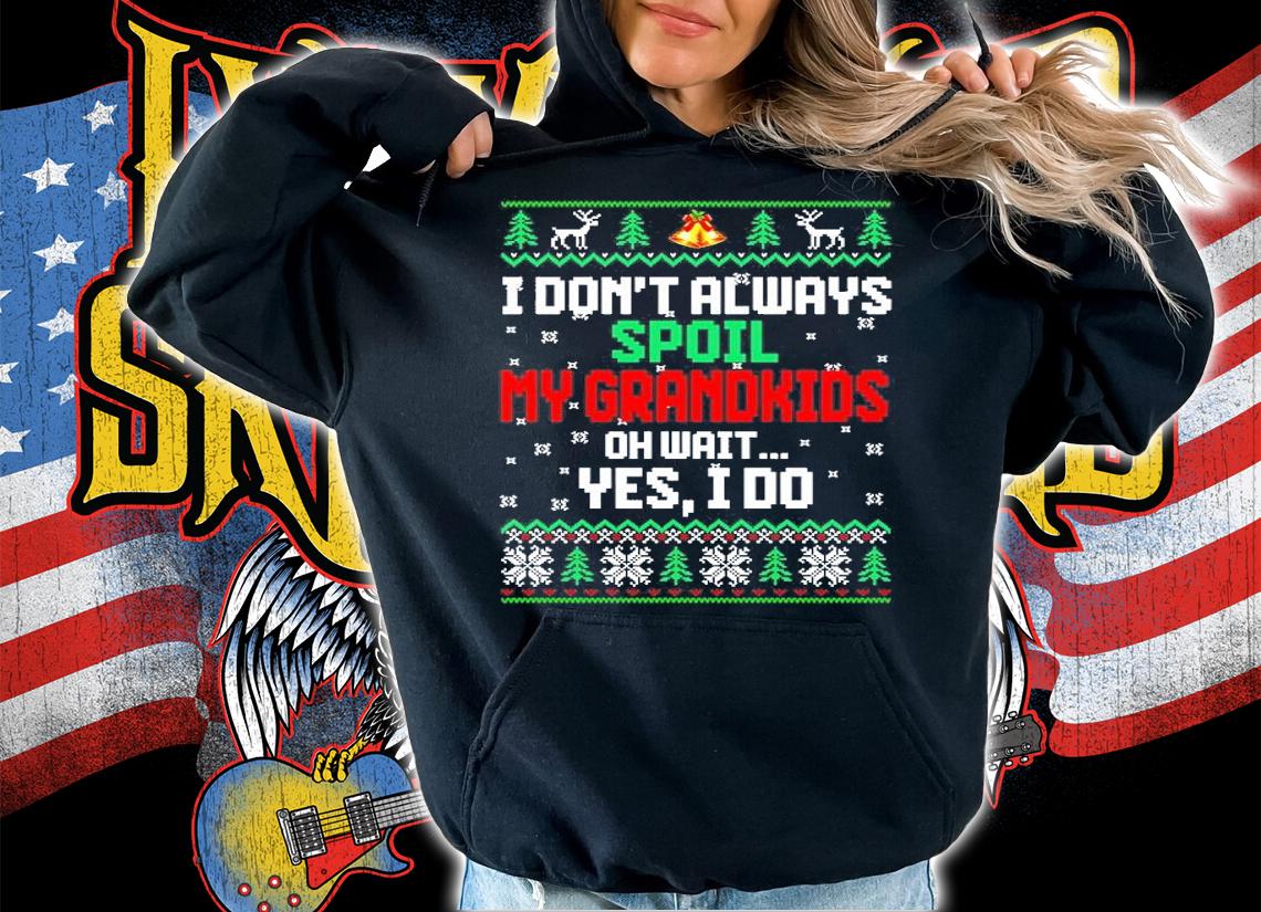 I Don't Always Spoil My Grandkids Oh Wait Yes I Do Ugly Christmas T-Shirt