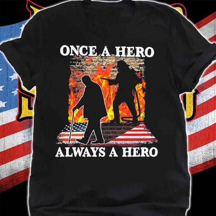 Once A Hero Always A Hero Firefighter T-Shirt shirt