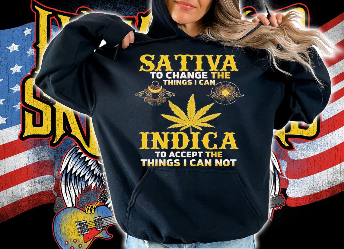 Sativa To Change The Things I Can Indica To Accept The Things I Can Not T-Shirt hoodie