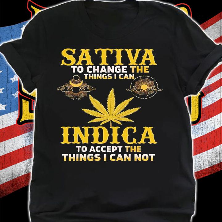 Sativa To Change The Things I Can Indica To Accept The Things I Can Not T-Shirt shirt