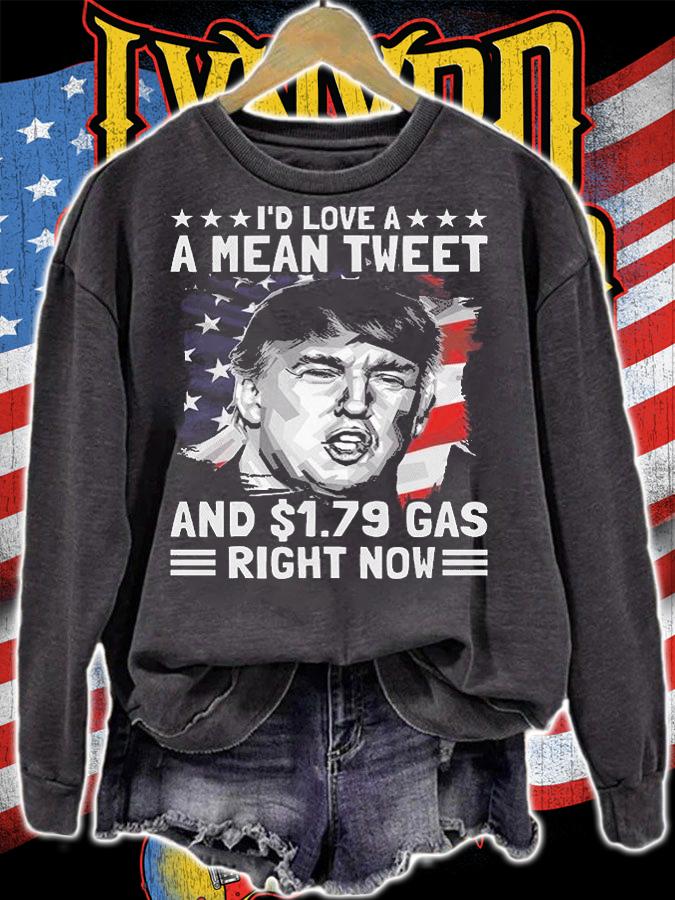 I'd Love A Mean Tweet and 1.79 Gas Right Now Trump Vintage Funny T-Shirt sweatshirt
