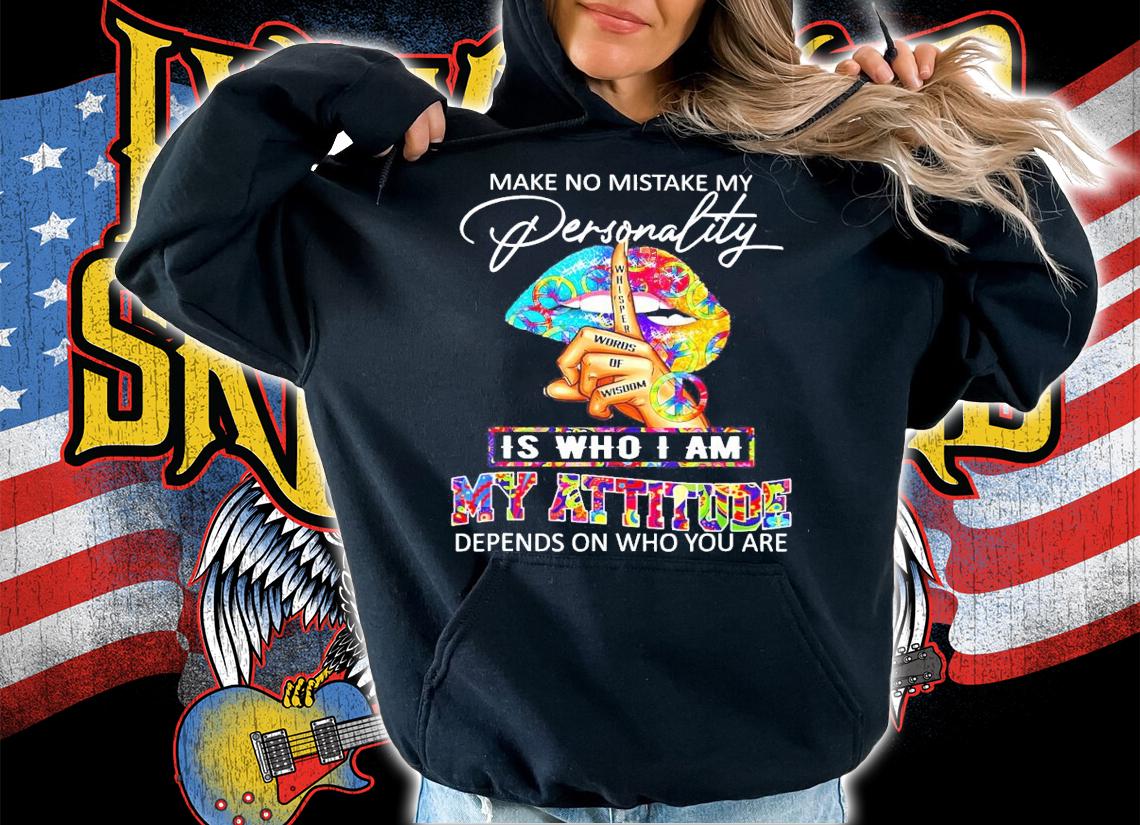 Make no mistake personality is who I am my attitude shirt