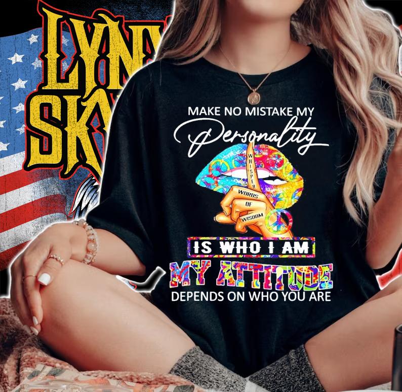 Make no mistake personality is who I am my attitude shirt