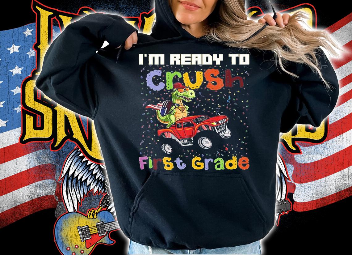 Monster Truck Dinosaur Boys, IM Ready To Crush First Grade T-Shirt hoodie