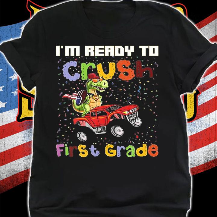 Monster Truck Dinosaur Boys, IM Ready To Crush First Grade T-Shirt shirt