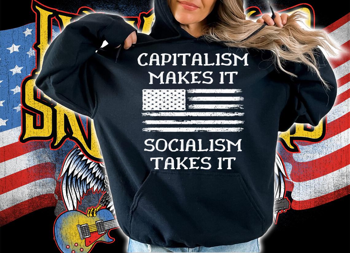 Capitalism Makes It Socialism Takes It Republican USA Flag T-Shirt hoodie