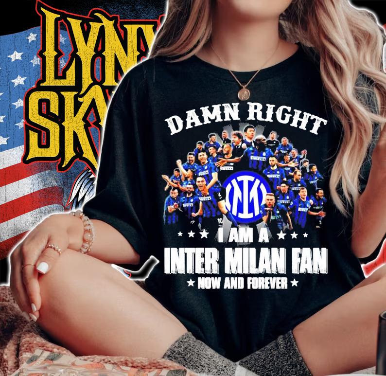 Damn Right I am a Inter Milan fan now and forever shirt
