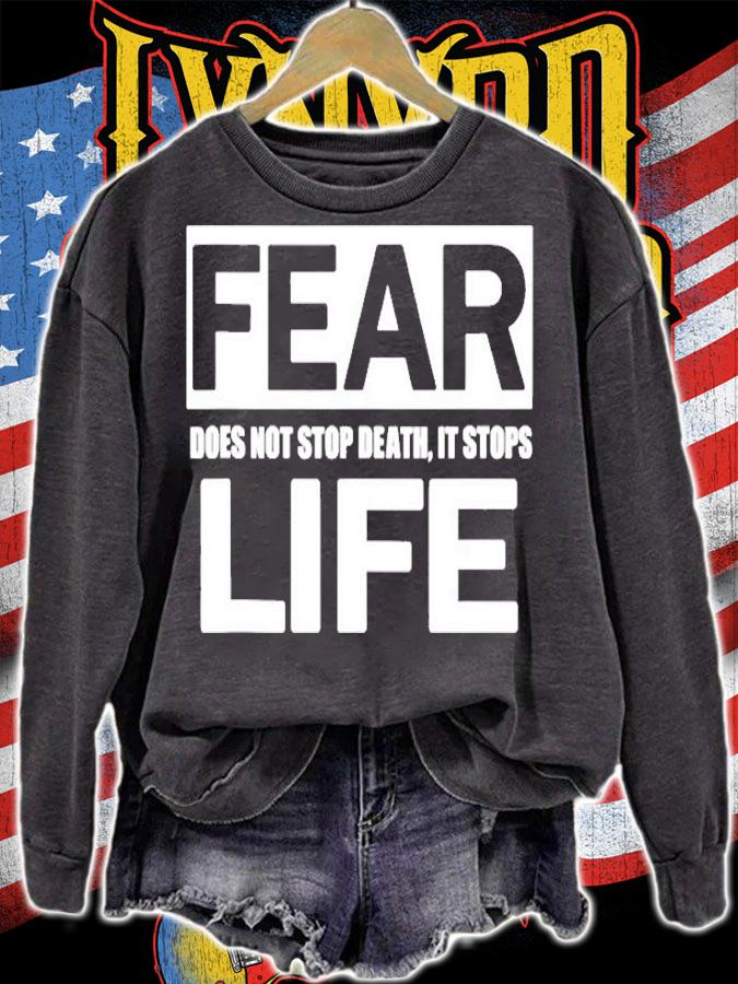 Fear Does Not Stop Death It Stops Life T-Shirt sweatshirt