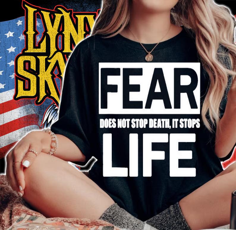 Fear Does Not Stop Death It Stops Life T-Shirt woman shirt