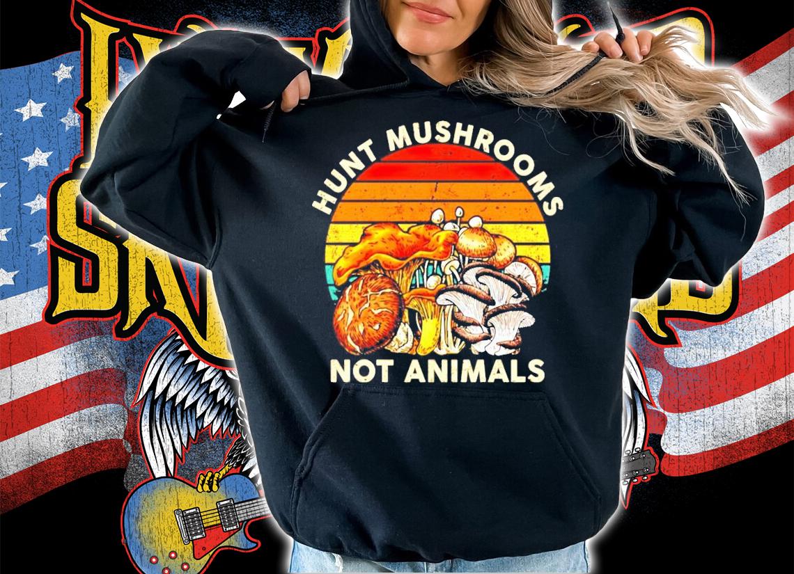 Hunt mushrooms not animals vintage shirt hoodie