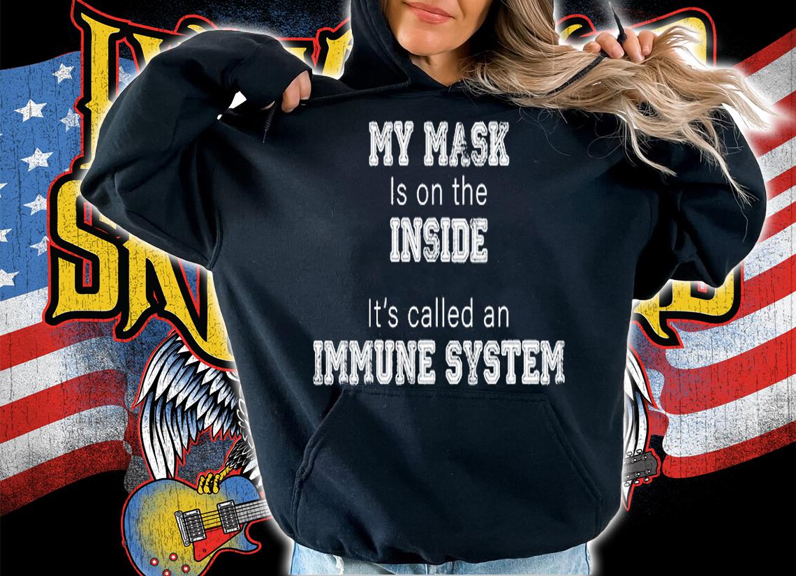 My Mask Is On The Inside It s Called An Immune System T-Shirt hoodie