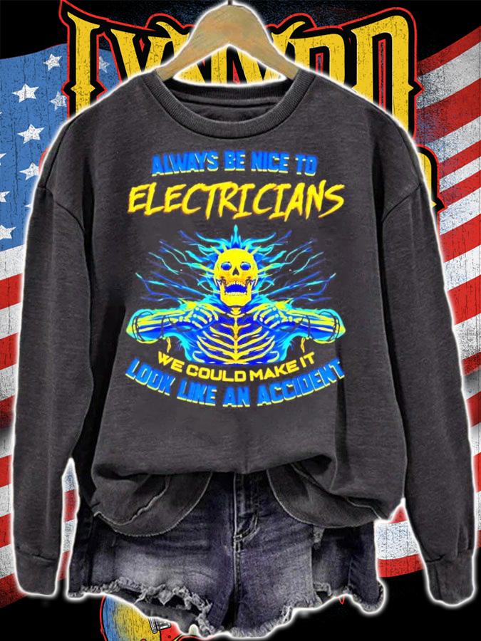 Always be nice to electricians we could make it look like an accident shirt sweatshirt