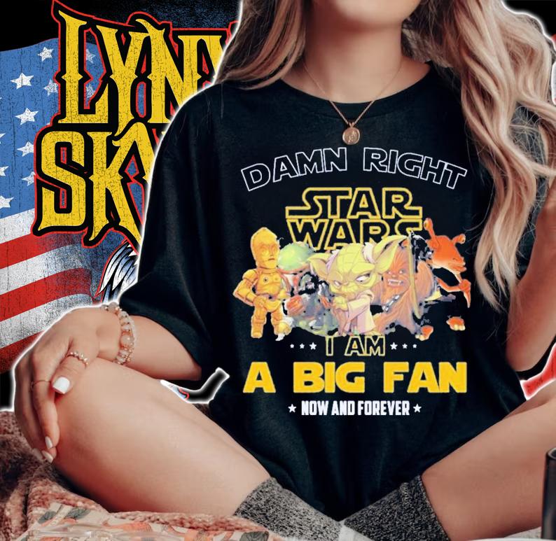 Damn right Star Wars I am a big fan now and forever shirt woman shirt