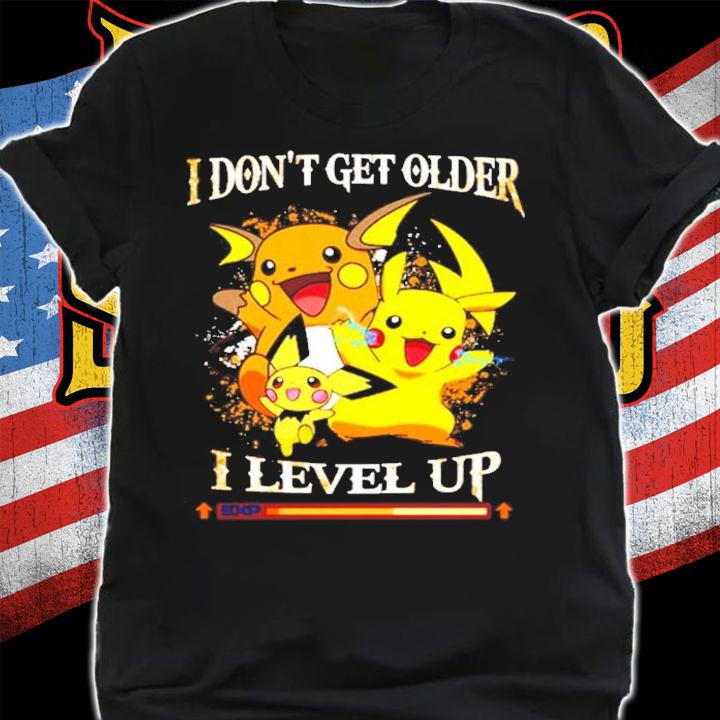 Pikachu I don't get older I level up t-shirt