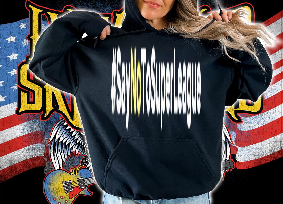 #Saynotosuperleague shirt hoodie