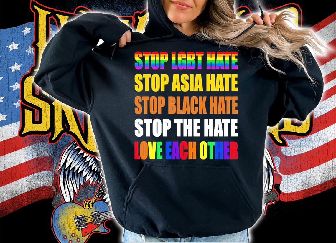 Stop LGBT hate stop Asia hate stop black hate stop the hate love each other shirt hoodie