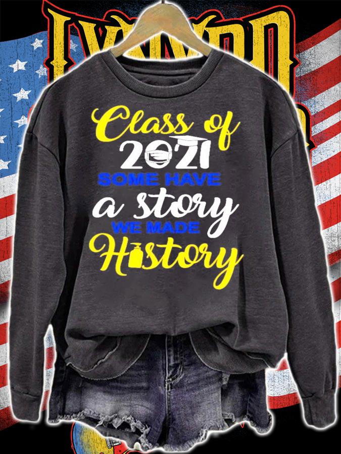 Class of 2021 some have a story we made history shirt sweatshirt