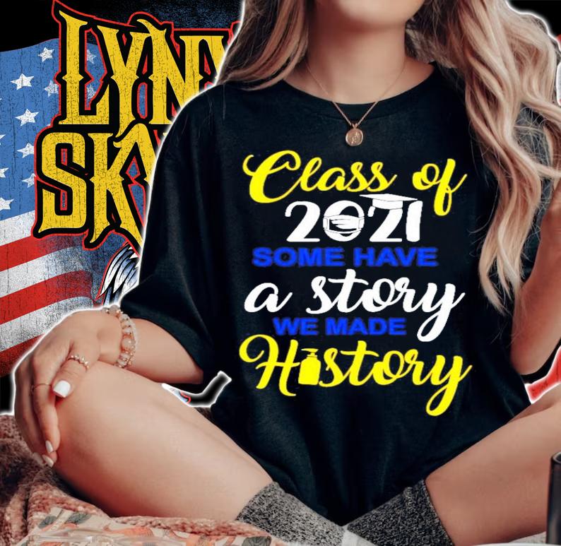 Class of 2021 some have a story we made history shirt woman shirt
