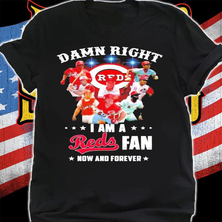Damn right I am a Cincinnati Reds signatures shirt