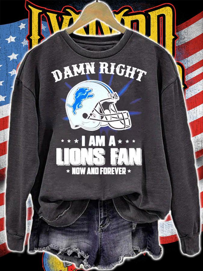 Detroit Lions damn right I am a Lions fan now and forever shirt sweatshirt
