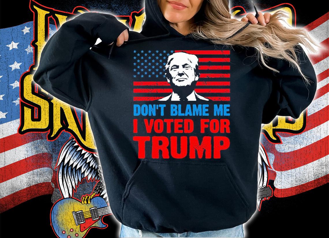 Don't Blame Me I Voted For Trump T-Shirt