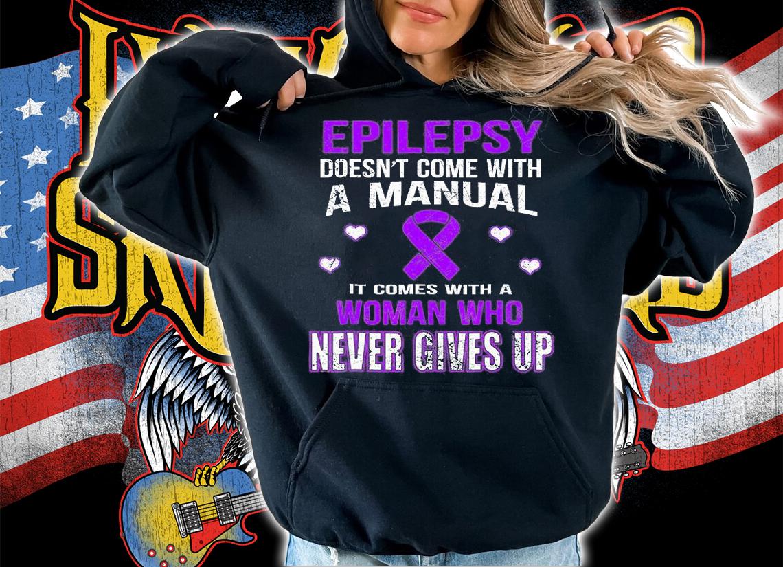 Epilepsy Doesn't Comes With A Manual It Comes With A Woman Who Never Gives Up T-Shirt hoodie