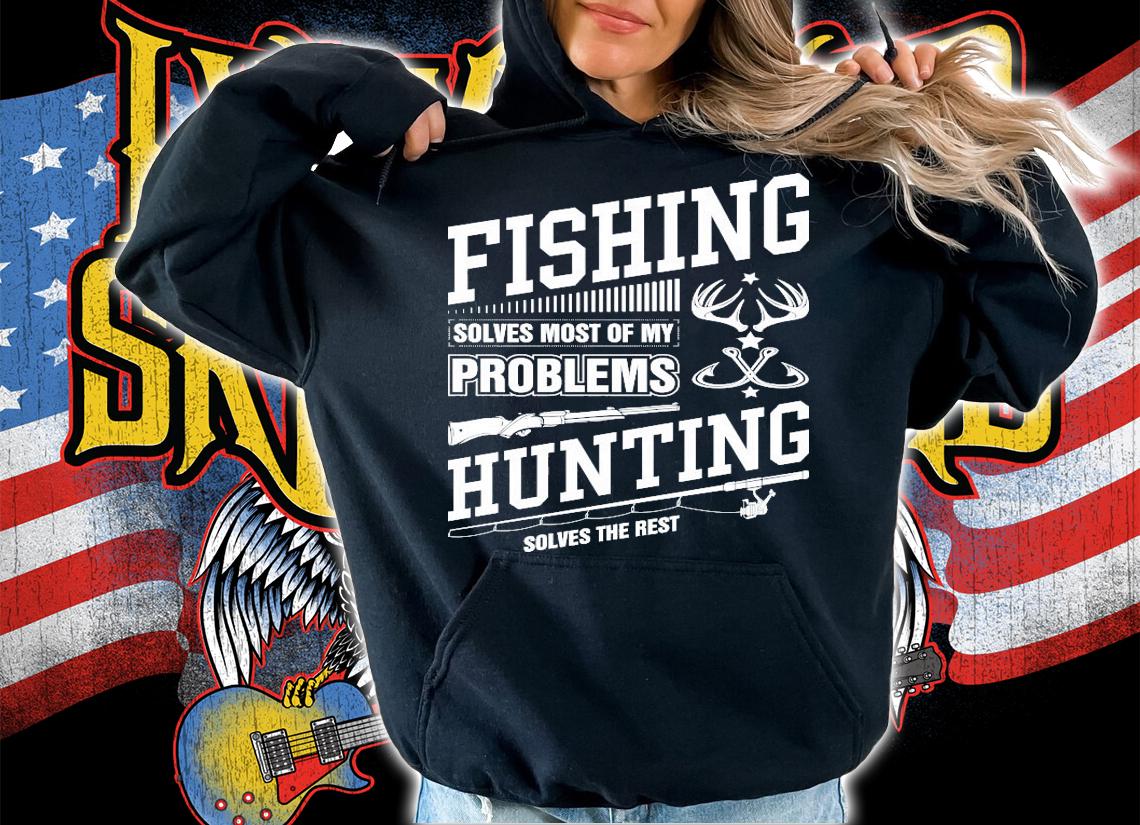 Fishing solves most of my problems hunting solves the rest shirt