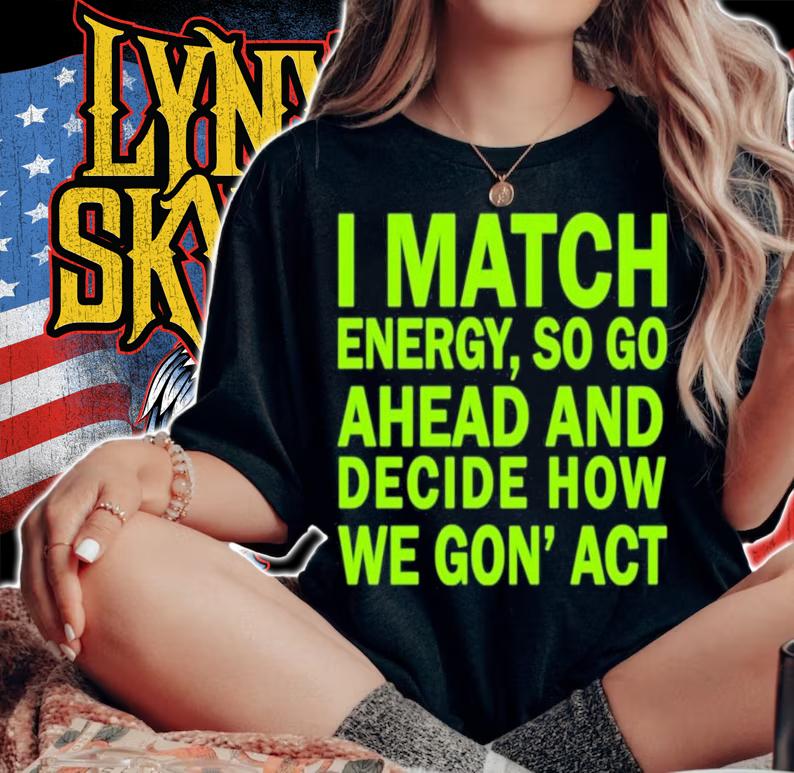 I Match Energy So Go Ahead And Decide How We Gon' Act Shirt woman shirt