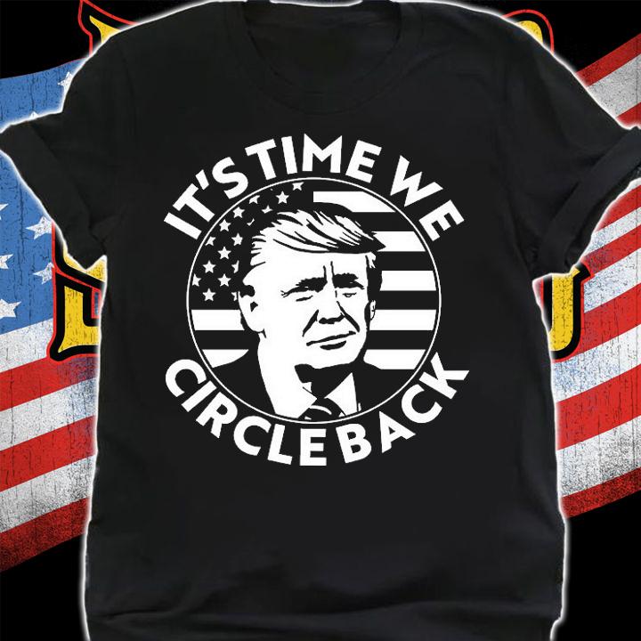It's Time We Circle Back Trump 2024 Election shirt