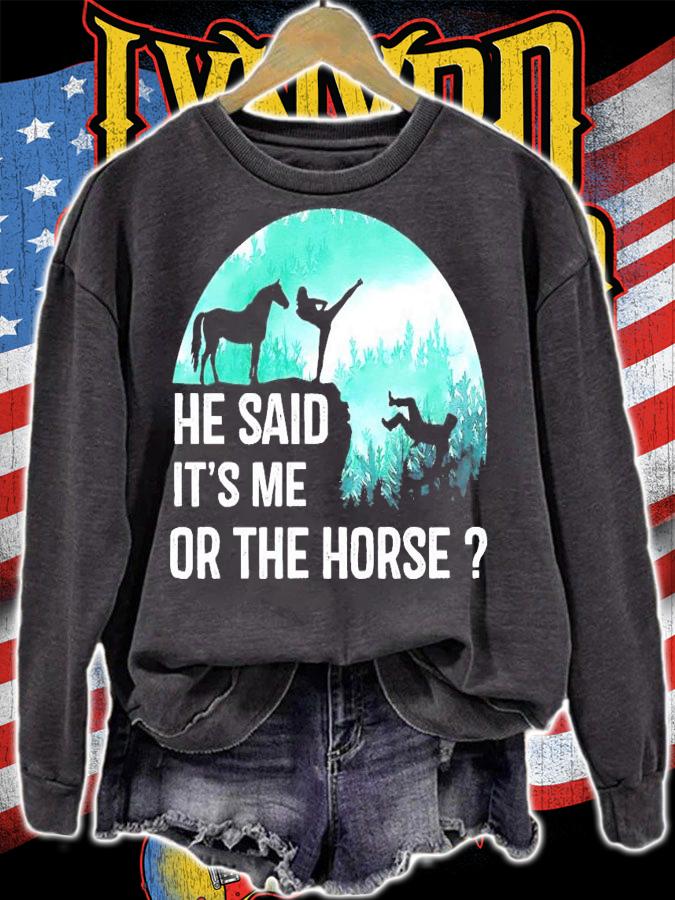 Men's He said it's me or the horse shirt sweatshirt