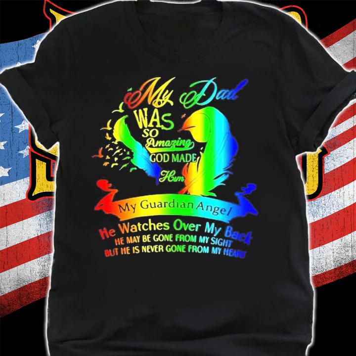 My dad was so amazing god made him my guardian angel shirt shirt