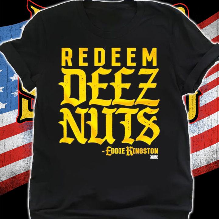 Redeem Deez Nuts Eddie Kingston shirt shirt