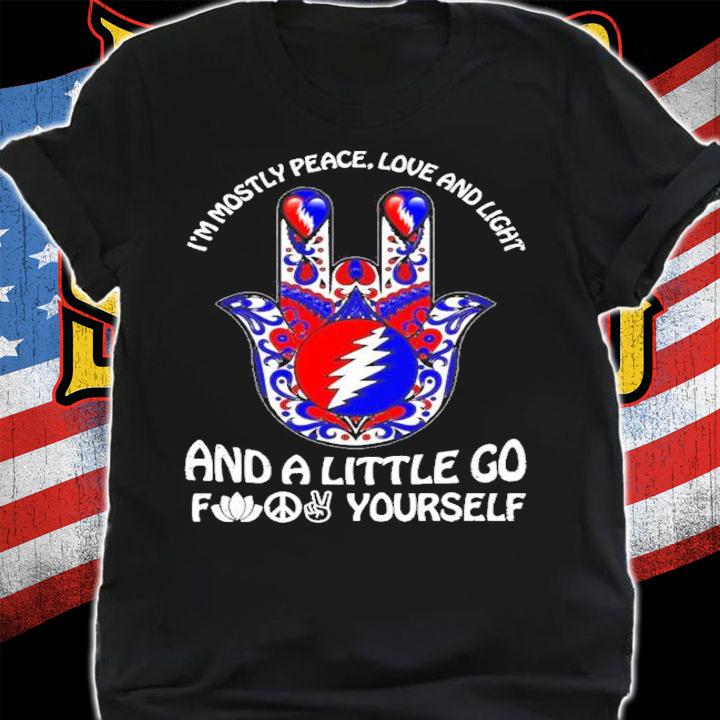 The Grateful Dead I'm mostly peace love and light and a little go for yourself shirt shirt
