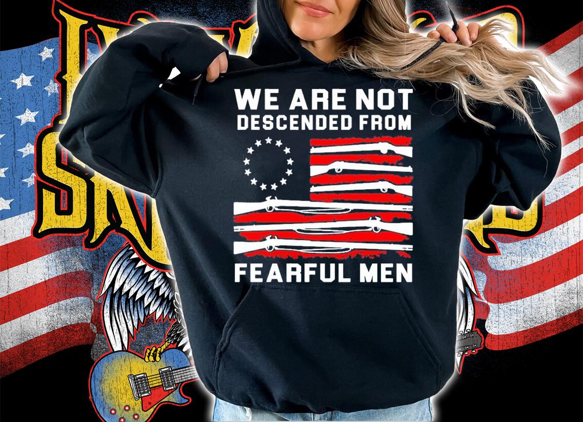 We are not descended from fearful men shirt hoodie