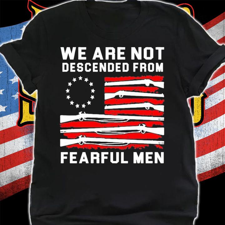 We are not descended from fearful men shirt shirt