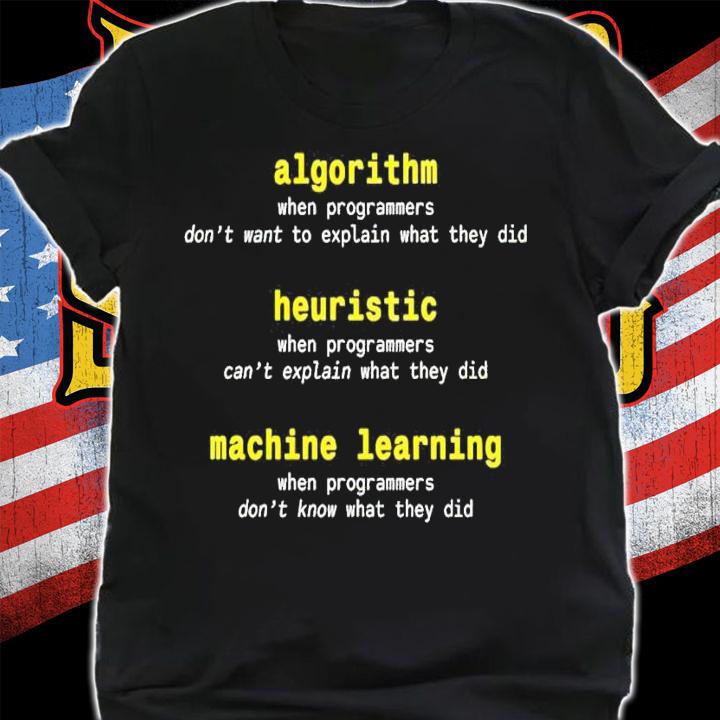 Algorithm when programmers don't want to explain what they did shirt shirt