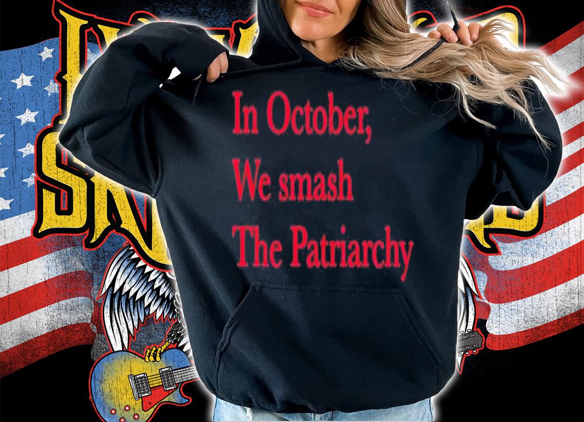 In October we smash the patriarchy shirt hoodie