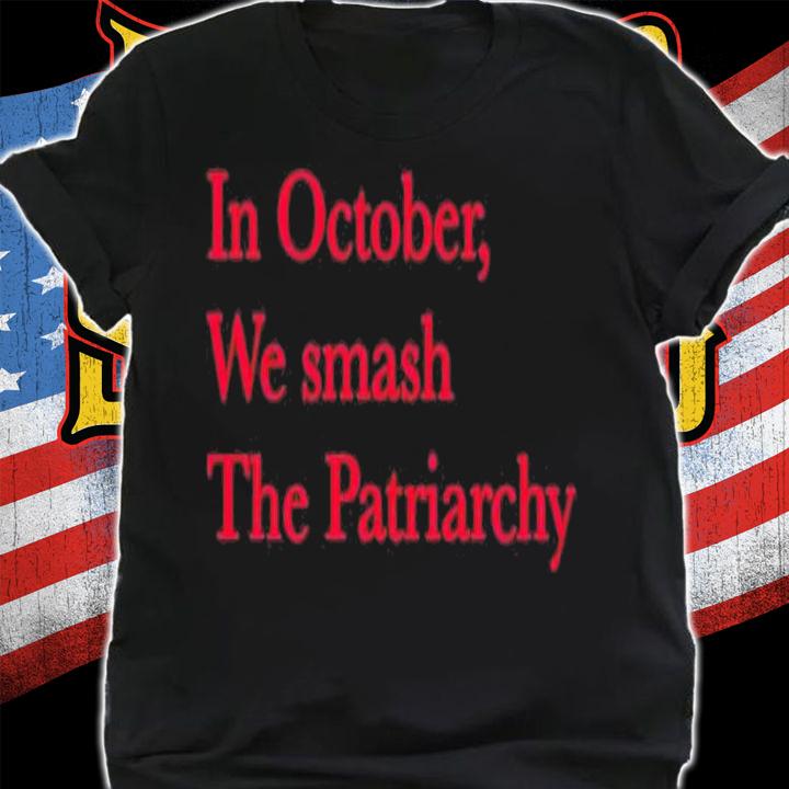 In October we smash the patriarchy shirt shirt