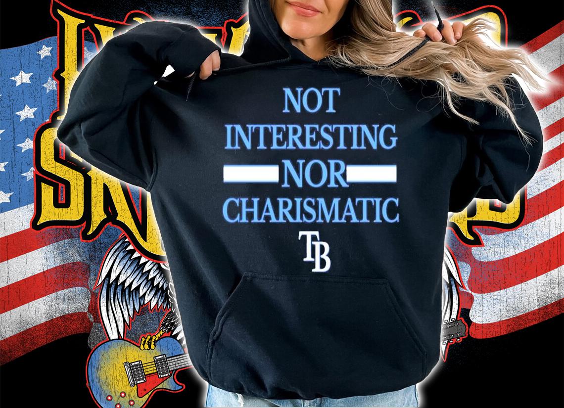 Not Interesting Nor Charismatic TB shirt hoodie